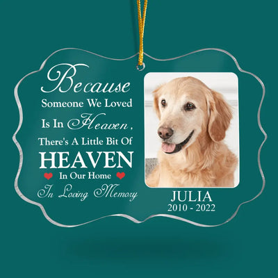 Because Someone We Loved Is In Heaven, There's A Little Bit Of Heaven In Our Home - Personalized Acrylic Ornament