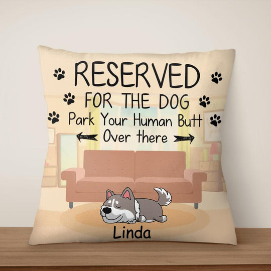 Reserved For The Dog - Funny Dog Lover Gift - Dog Mom Gift - Personalized Dog Pillow (Insert Included)