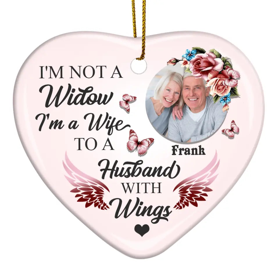 I'm Not A Widow I'm A Wife To A Husband With Wings - Personalized Heart Ceramic Ornament, Custom In Loving Memory Christmas Ornament