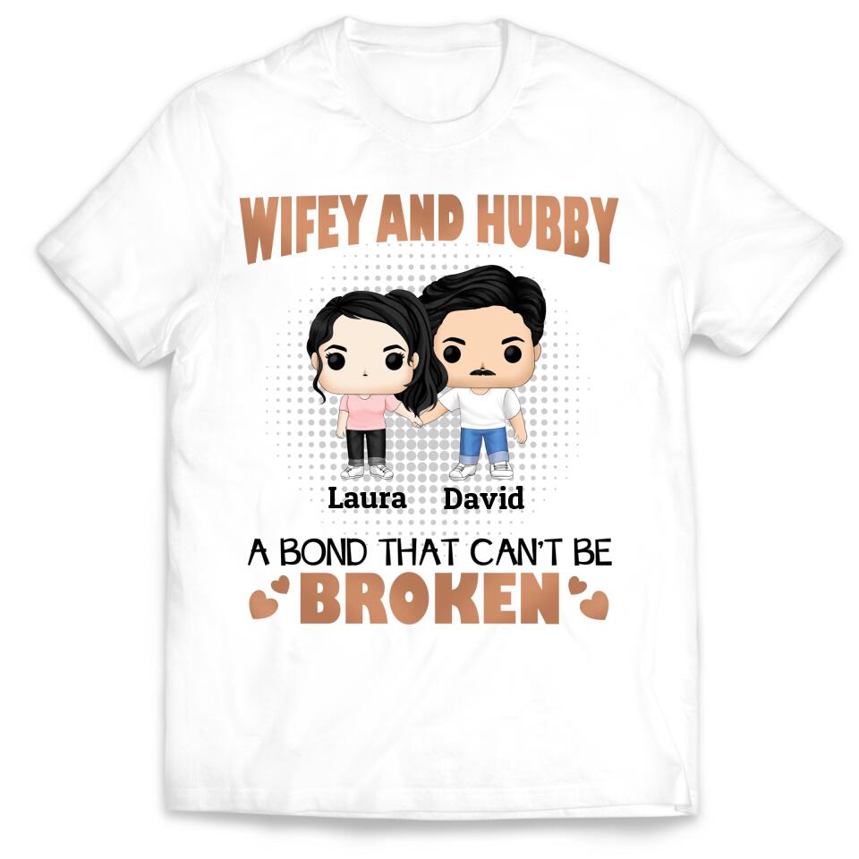 Wifey And Hubby A Bond That Can Be Broken - Couples Shirts - Wife And Hubs Shirts - Personalized Shirt