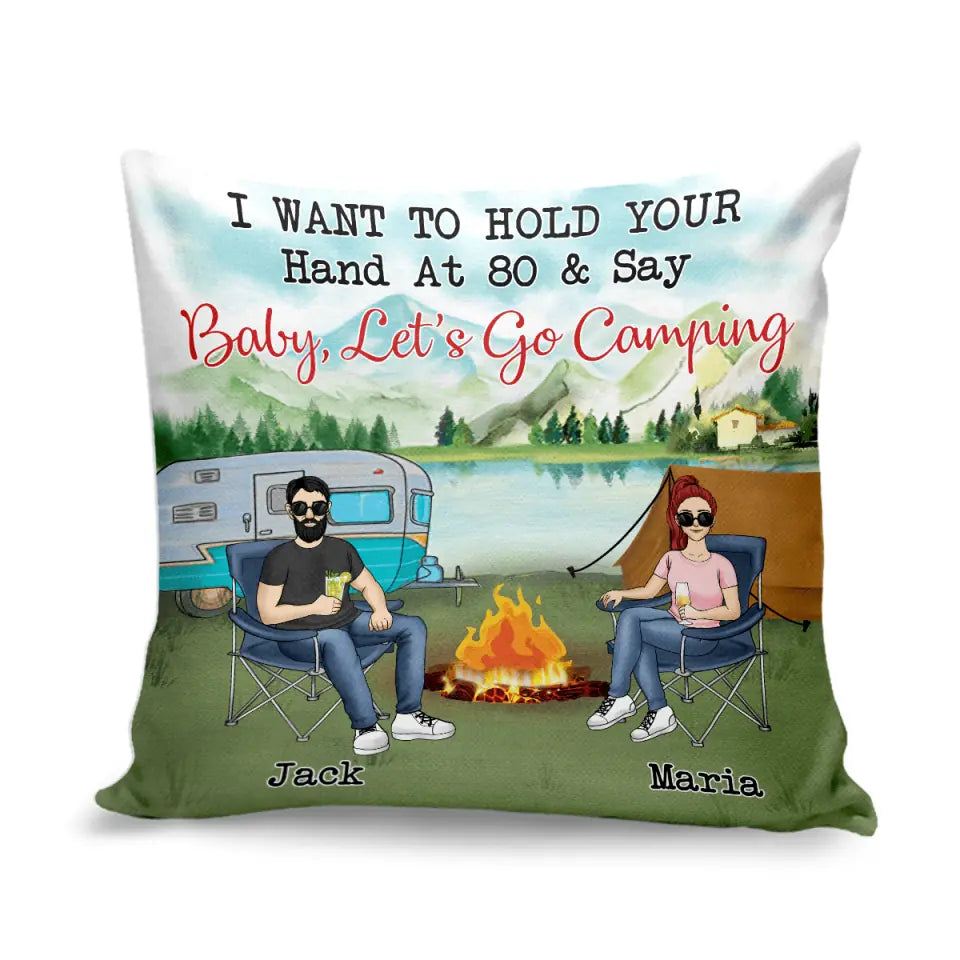I Want To Hold Your Hand At 80 & Say Baby Let's Go Camping - Camping Life - Personalized Pillow (Insert Included)