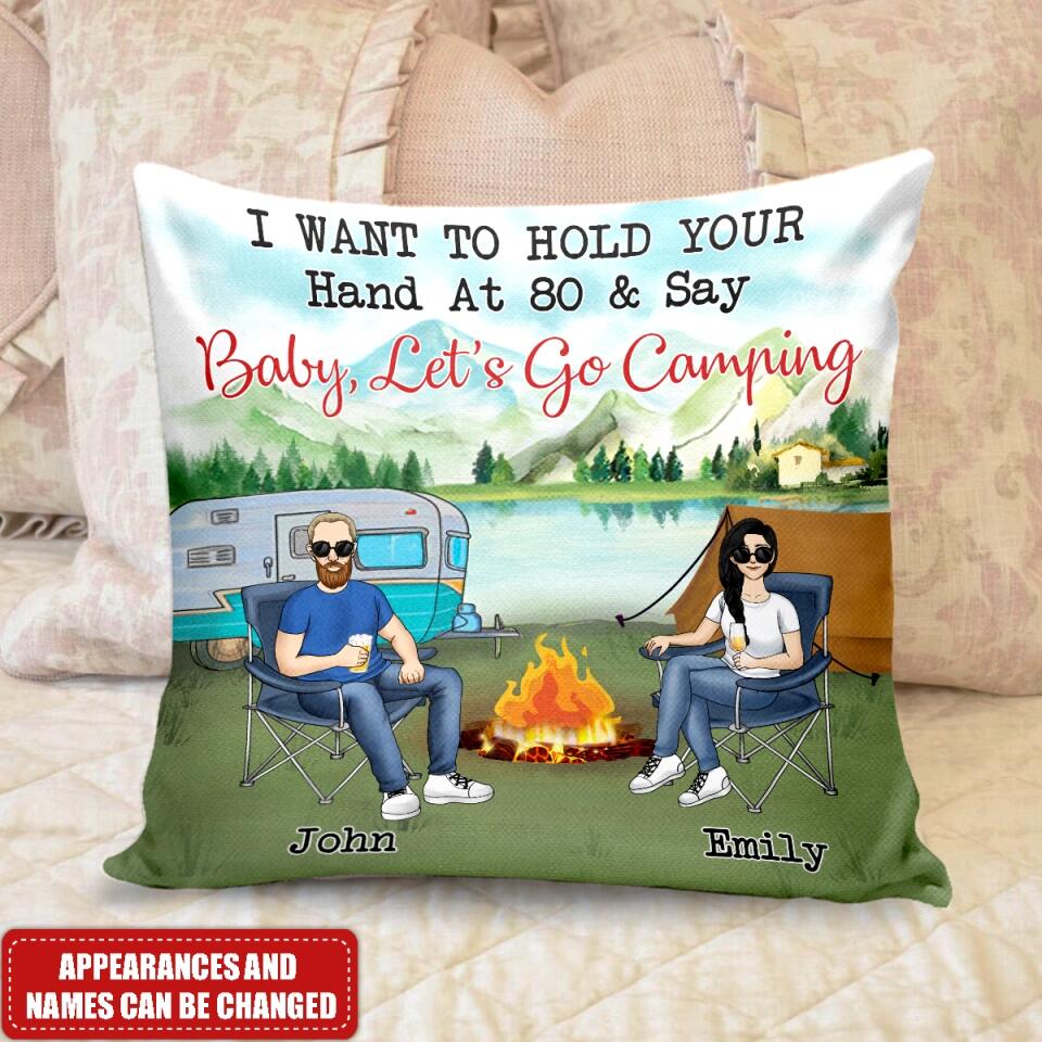 I Want To Hold Your Hand At 80 & Say Baby Let's Go Camping - Camping Life - Personalized Pillow (Insert Included)
