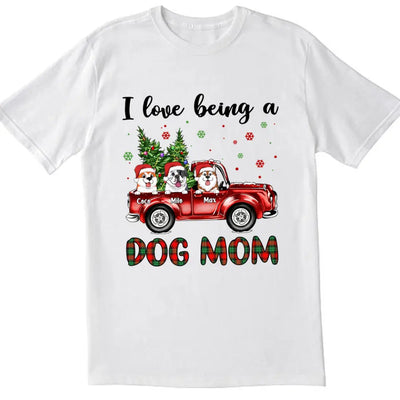 I Love Being A Dog Mom - Personalized T-shirt, Sweatshirt, Gift For Dog Lover, Christmas T-shirt