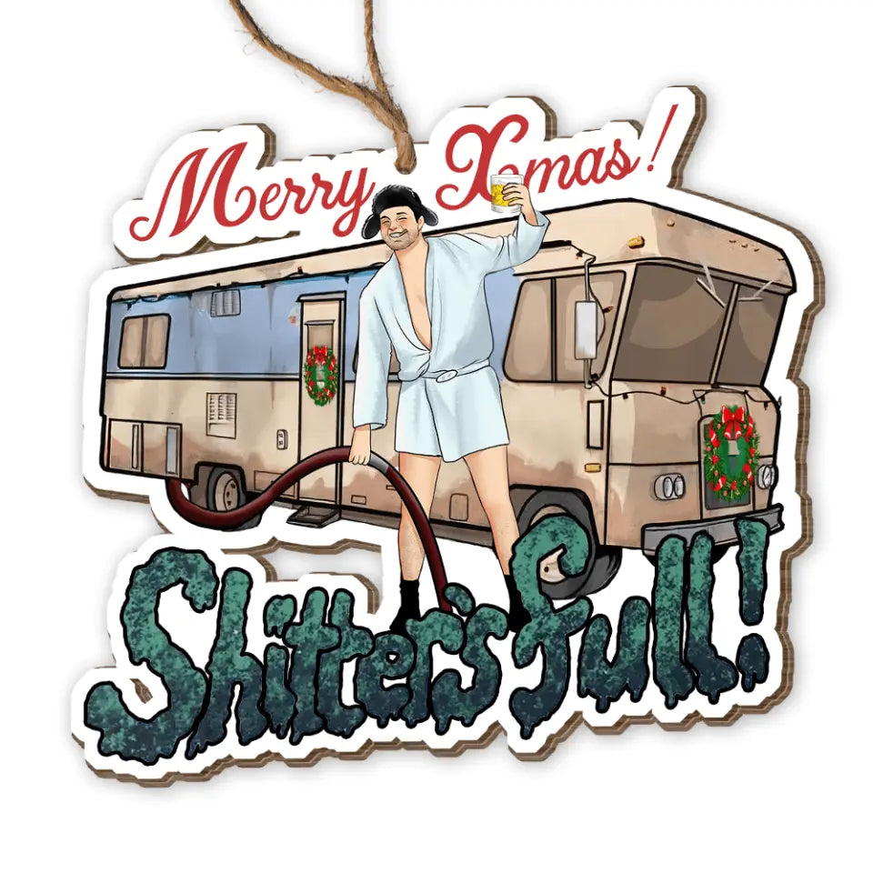 Shitter's Full Cousin Eddie - Christmas Vacation Ornament, Christmas Funny Gift, Christmas Gift