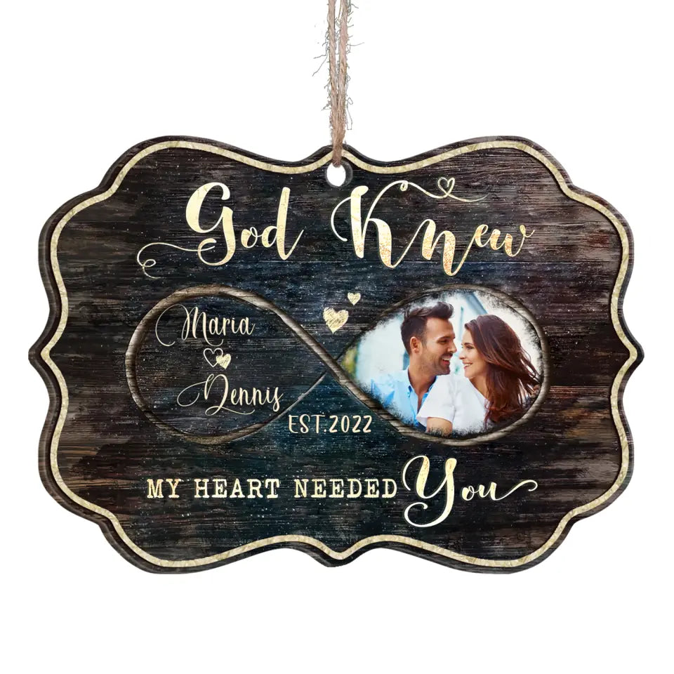 God Knew My Heart Needed You - Personalized Wooden Ornament, Christmas Gift, Gift For Couple, Husband & Wife