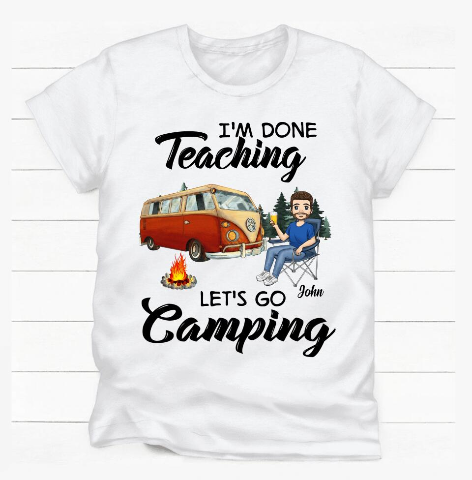 I&#39;m Done .... Let&#39;s Go Camping - Personalized T-Shirt