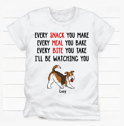 Every Snack You Make, Every Meal You Bake - Personalized T-shirt