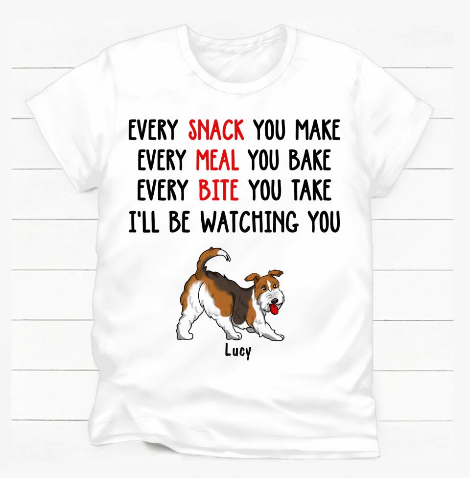Every Snack You Make, Every Meal You Bake - Personalized T-shirt