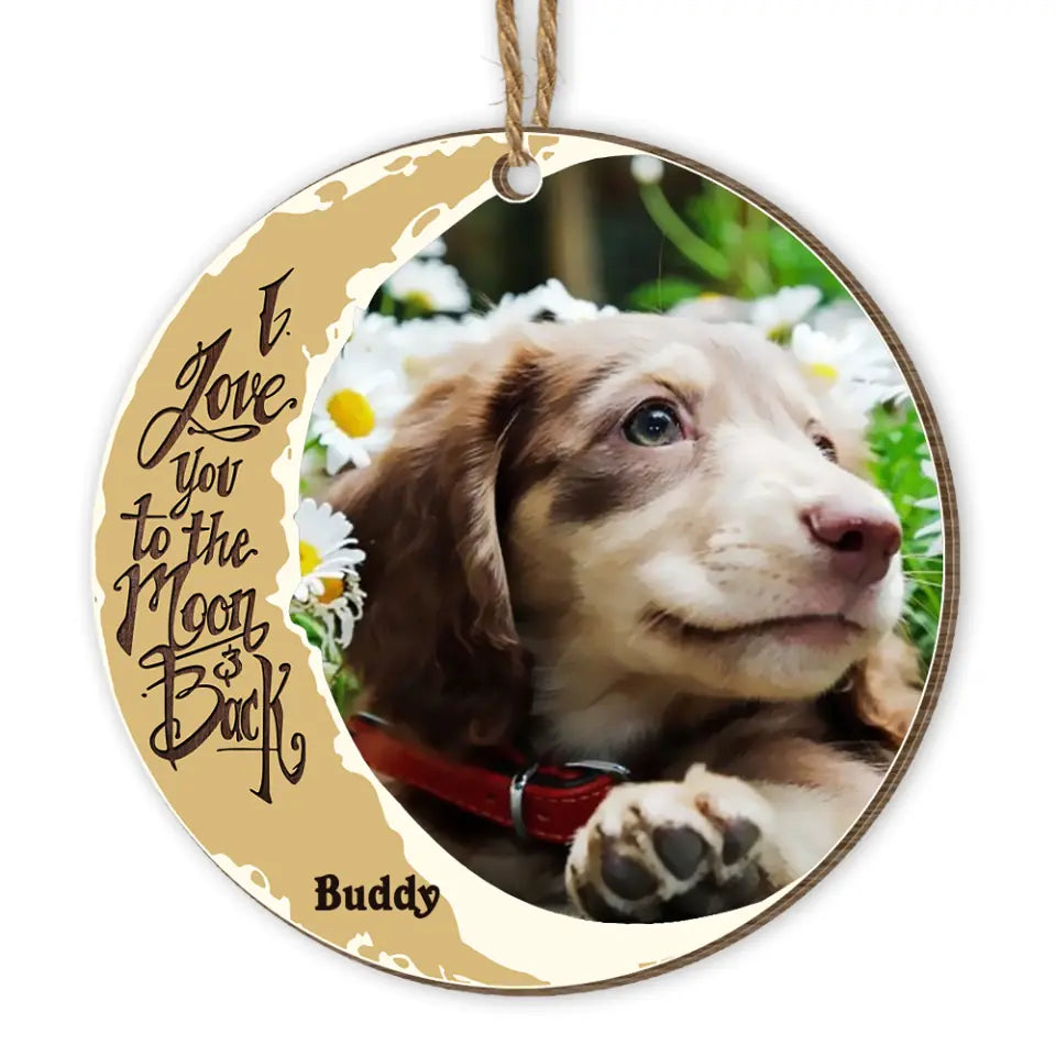 I Love You To The Moon And Back - Personalized Wooden Circle Ornament - Dog Lover Gift - Sympathy Gift - Christmas Memorial Gift - Sympathy Loss Pet Ornament