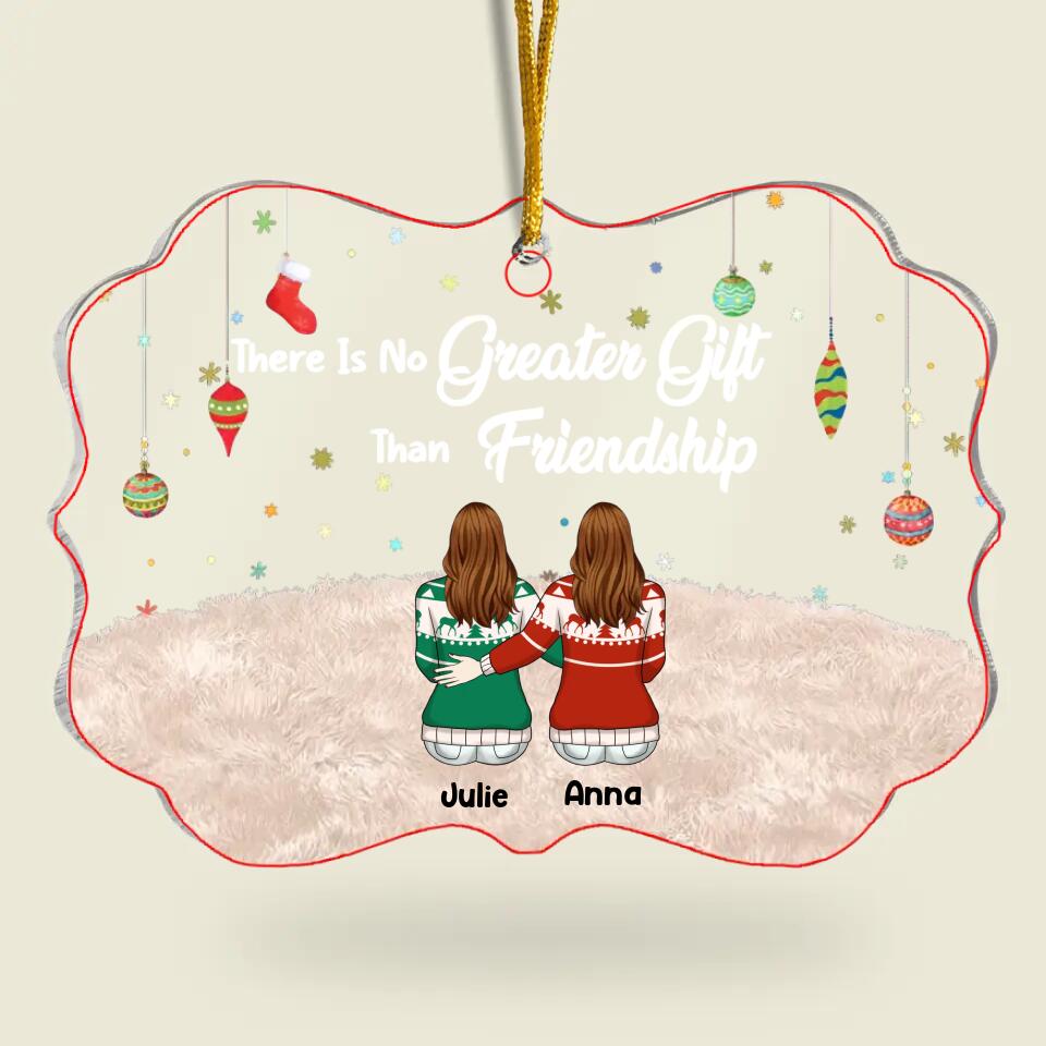 There Is No Greater Gift Than Friendship - Personalized Acrylic Ornament, Christmas gift for Friend, Gift For Besties, Sisters