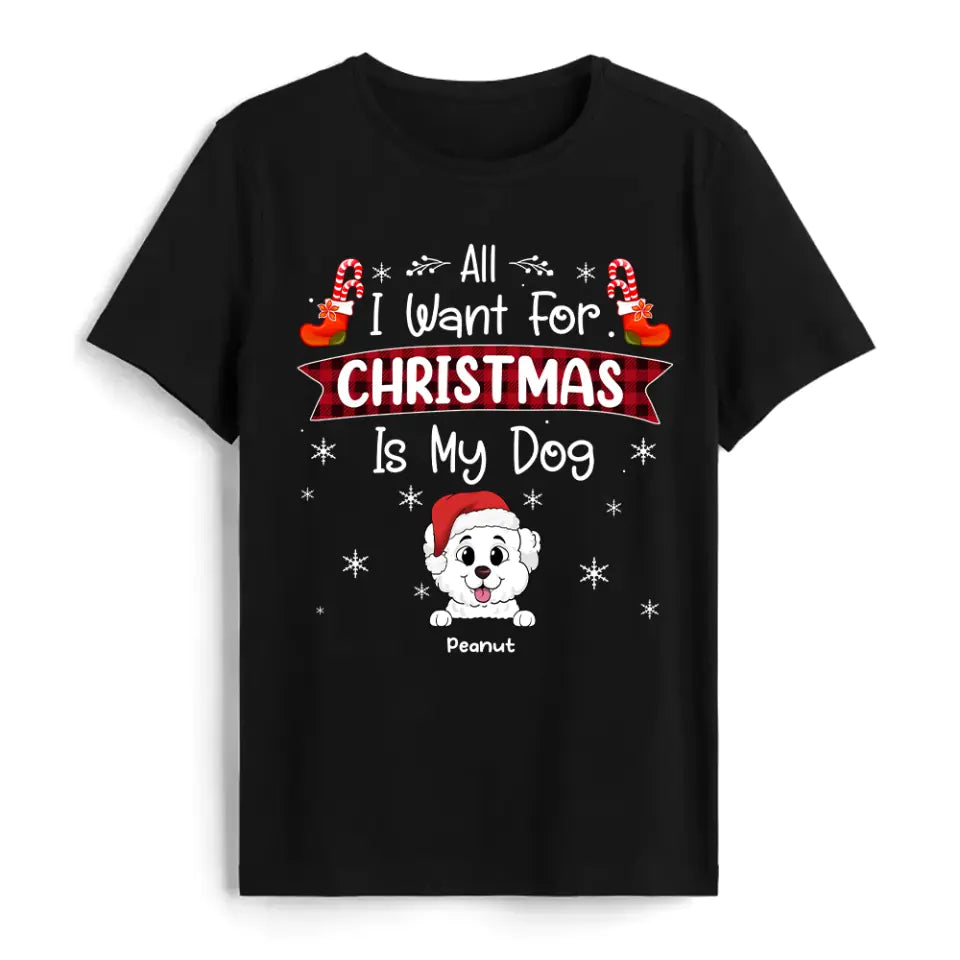All I Want For Christmas Is My Dog - Personalized T-Shirt, Gift for Dog Lovers