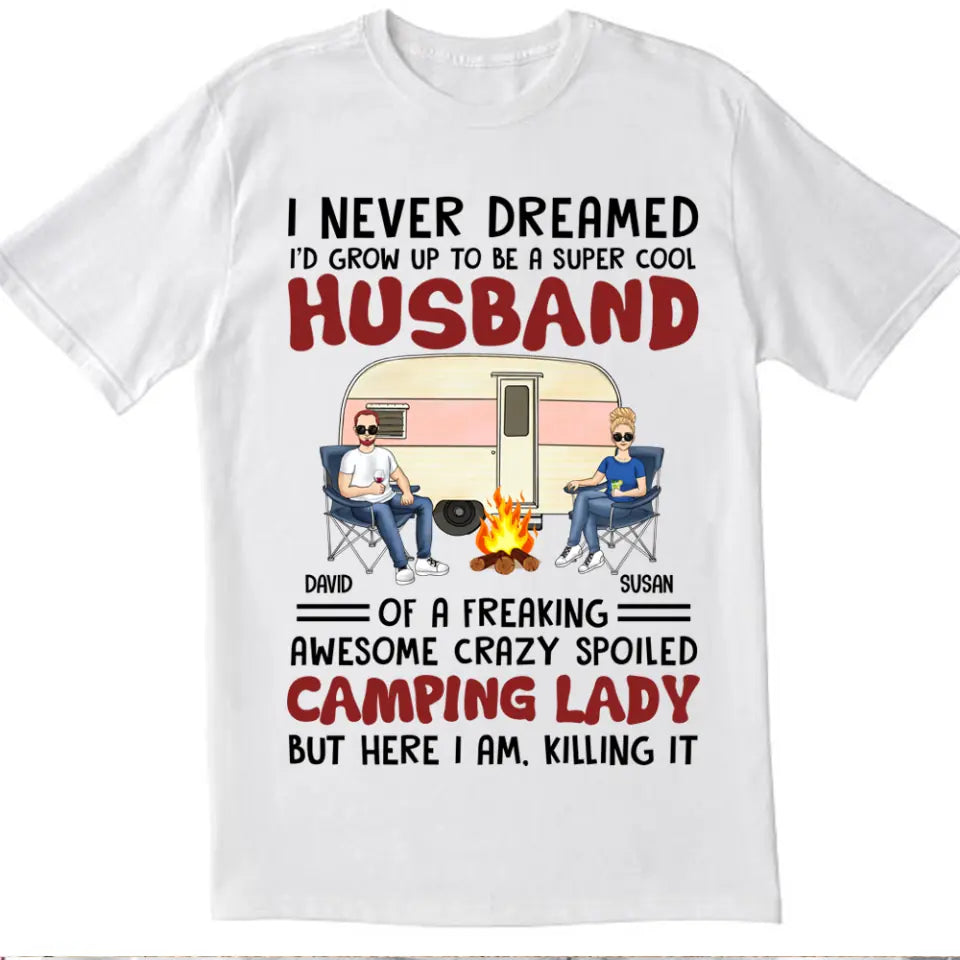 I Never Dreamed I'd Grow Up To Be A Super Cool Husband Camping Couple - Personalized Custom T Shirt