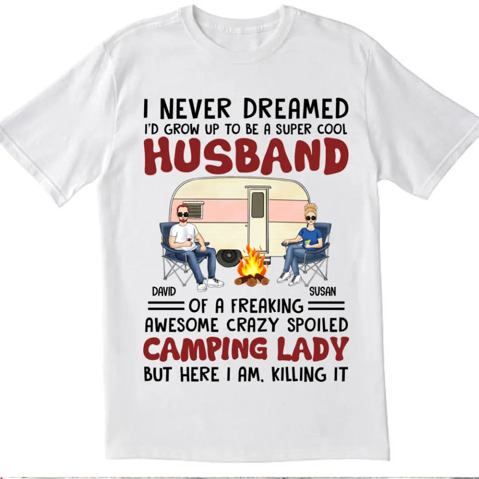 I Never Dreamed I&#39;d Grow Up To Be A Super Cool Husband Camping Couple - Personalized Custom T Shirt