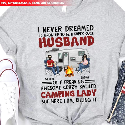 I Never Dreamed I'd Grow Up To Be A Super Cool Husband Camping Couple - Personalized Custom T Shirt