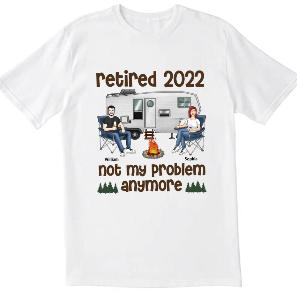 Retired Not My Problem Anymore Husband Wife Old Camping Couple - Personalized Custom T Shirt