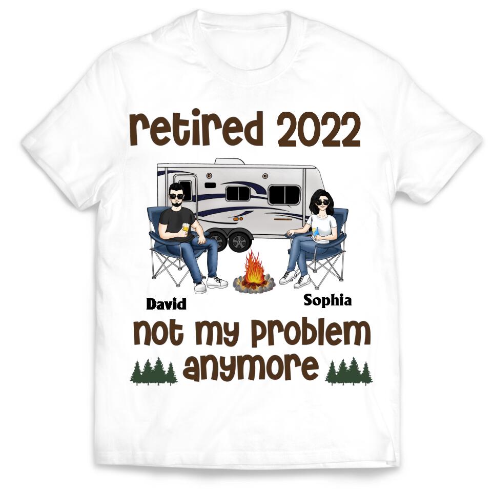 Retired Not My Problem Anymore Husband Wife Old Camping Couple - Personalized Custom T Shirt