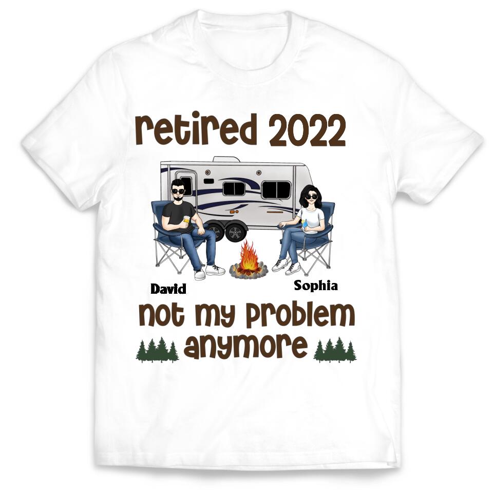 Retired Not My Problem Anymore Husband Wife Old Camping Couple - Personalized Custom T Shirt