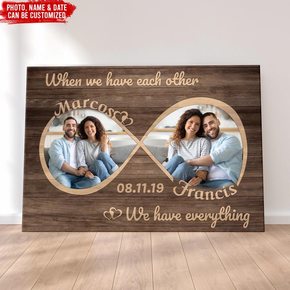 When We Have Each Other, We Have Everything - Personalized Canvas, Gift For Couple