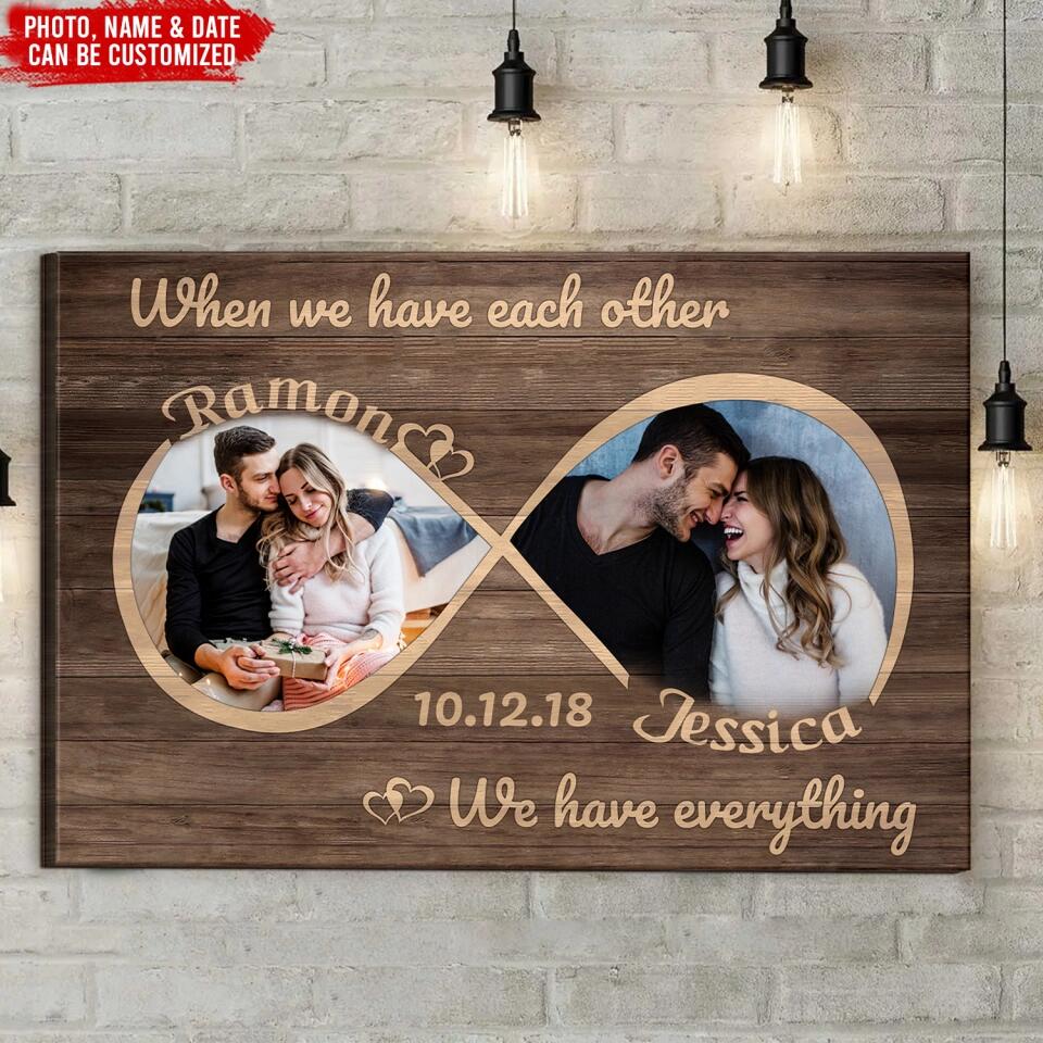 When We Have Each Other, We Have Everything - Personalized Canvas, Gift For Couple