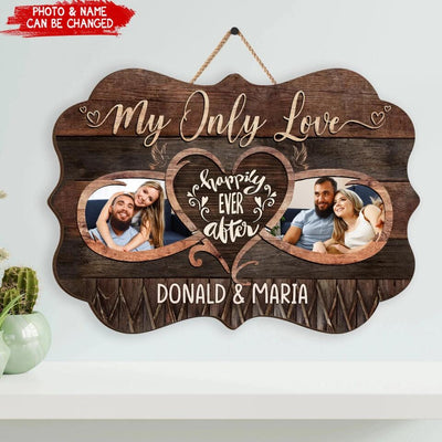 Valentine Wedding Anniversary Wooden Sign - Personalized Couple Wooden Sign - My Only Love Happily Ever After Wooden Sign - Valentine Day Gift