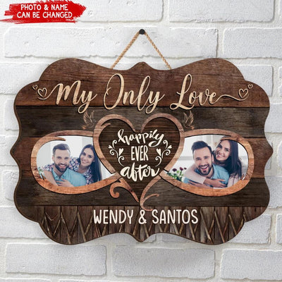 Valentine Wedding Anniversary Wooden Sign - Personalized Couple Wooden Sign - My Only Love Happily Ever After Wooden Sign - Valentine Day Gift