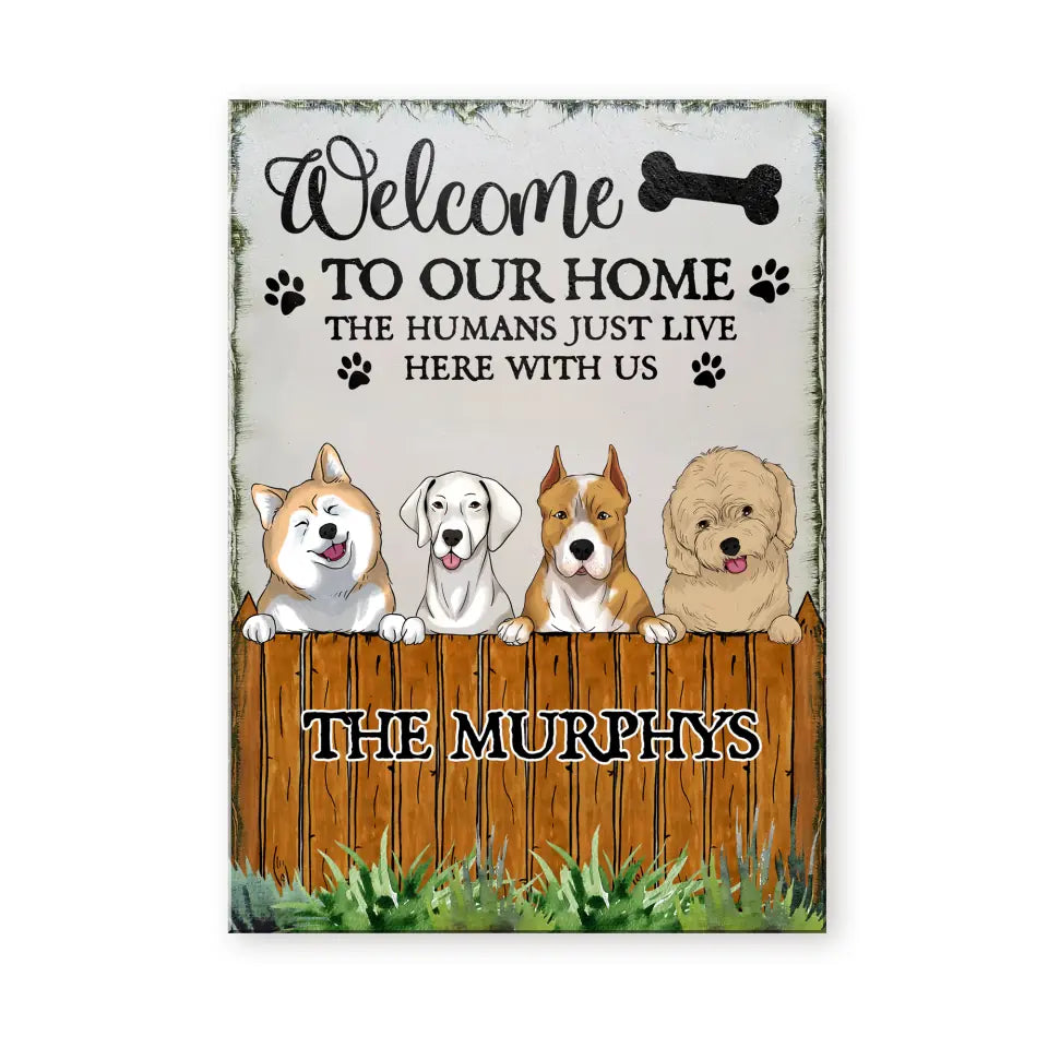 Welcome To Our Home The Humans Just Live Here With Us - Personalized Metal Sign
