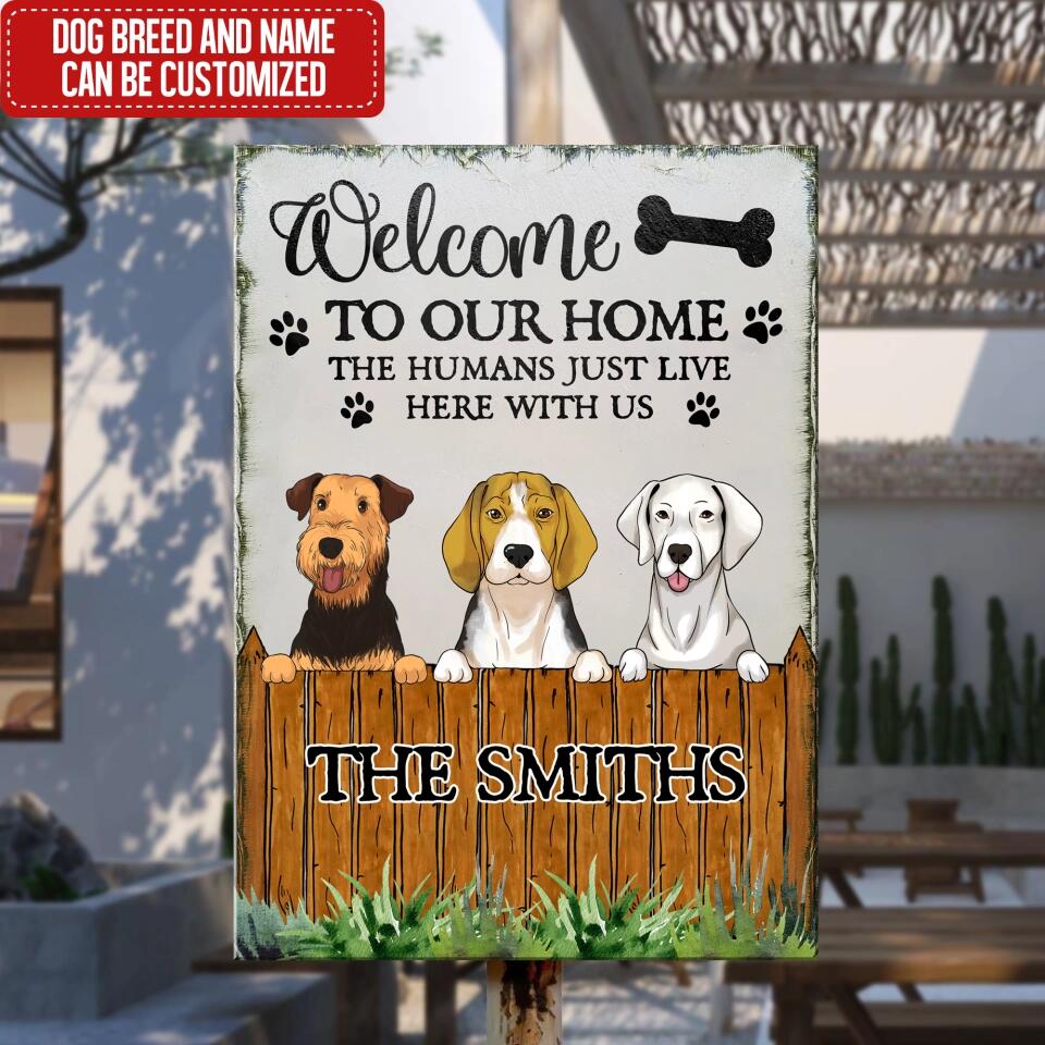 Welcome To Our Home The Humans Just Live Here With Us - Personalized Metal Sign