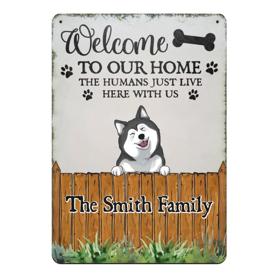 Welcome To Our Home The Humans Just Live Here With Us - Personalized Metal Sign