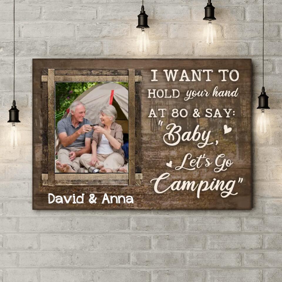 I Want To Hold Your Hand At 80 And Say: Baby, Let’s Go Camping - Personalized Canvas, Gift For Camping Couple