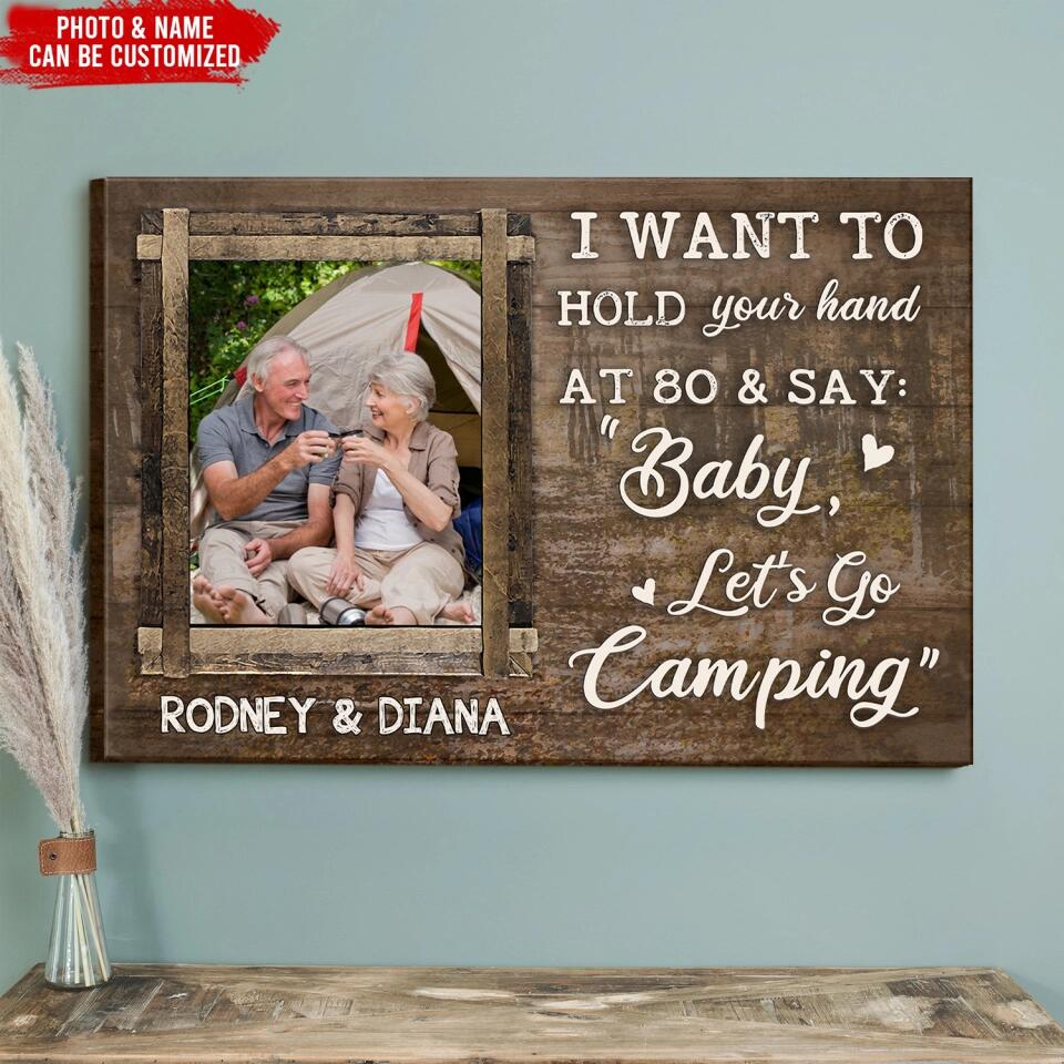 I Want To Hold Your Hand At 80 And Say: Baby, Let’s Go Camping - Personalized Canvas, Gift For Camping Couple