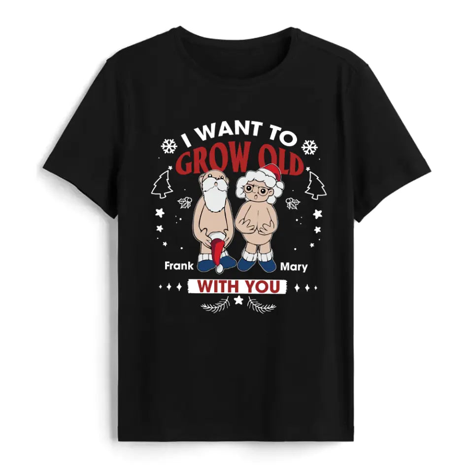 I Want To Grow Old With You - Personalized T-shirt, Christmas Gift For Couple, Husband &amp; Wife