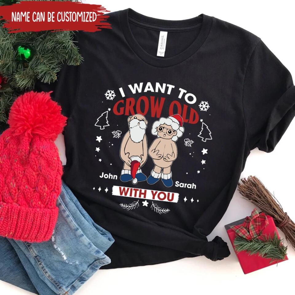 I Want To Grow Old With You - Personalized T-shirt, Christmas Gift For Couple, Husband & Wife