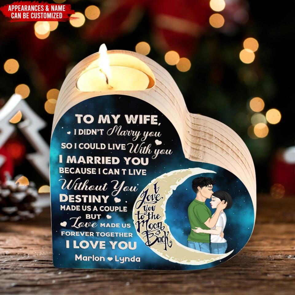To My Wife, I Didn’t Marry You So I Could Live With You - Personalized Heart Shaped Candle Holder