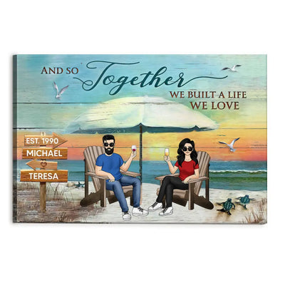 And So Together We Built A Life We Love - Valentines Gift - Gift For Her,Him - Personalized Couple Canvas - Beach Scence Canvas