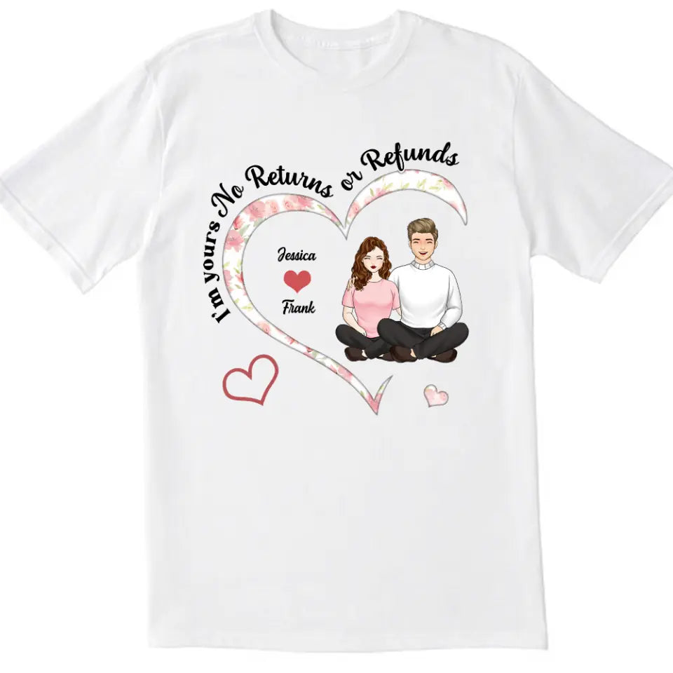 I'm Yours No Returns Or Refunds - Personalized Couple Shirt - Couples Valentine's Day Shirts - Valentine Gift - Husband Wife Shirt