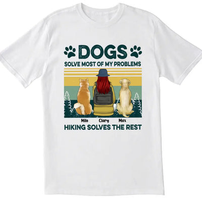 Dogs Solve Most Of My Problem Hiking Solves The Rest - Personalized Hiking Shirt - Dog Mom Shirt - Gift For Hiking Lovers