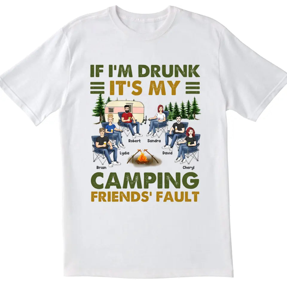 If I&#39;m Drunk It&#39;s My Camping Friends&#39; Fault - Personalized Camping Shirt - Happy Camper - Camping Gift - Peronalized Friends Shirt