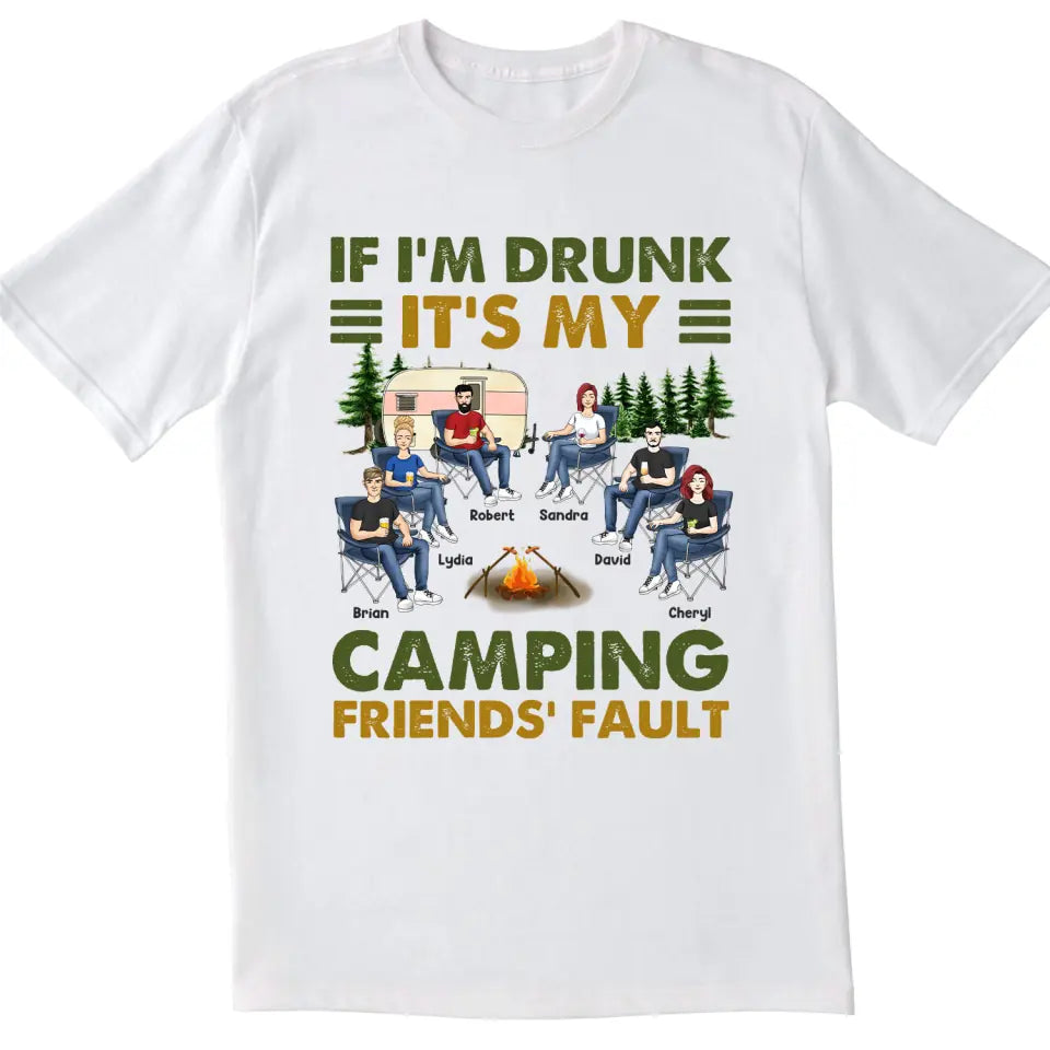 If I'm Drunk It's My Camping Friends' Fault - Personalized Camping Shirt - Happy Camper - Camping Gift - Peronalized Friends Shirt