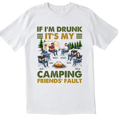 If I'm Drunk It's My Camping Friends' Fault - Personalized Camping Shirt - Happy Camper - Camping Gift - Peronalized Friends Shirt
