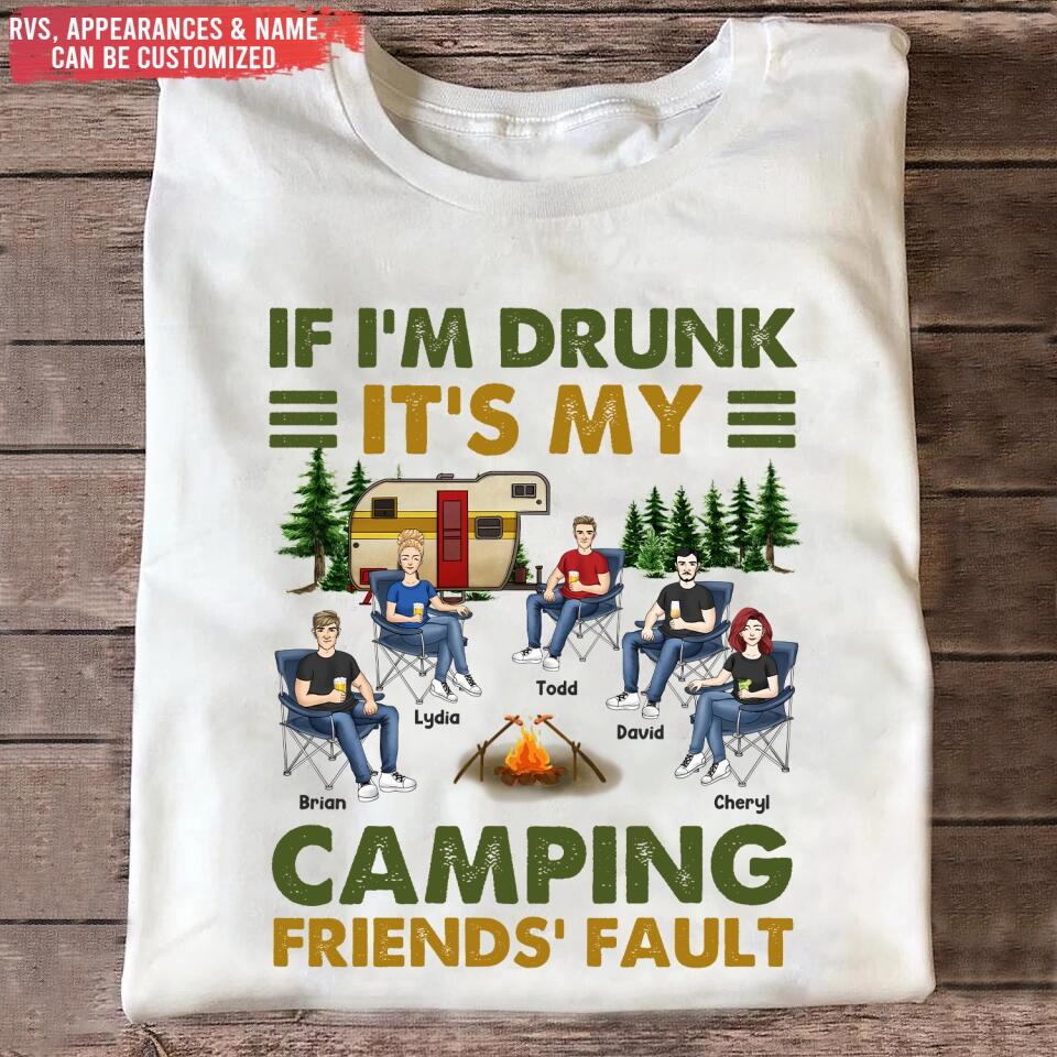 If I'm Drunk It's My Camping Friends' Fault - Personalized Camping Shirt - Happy Camper - Camping Gift - Peronalized Friends Shirt