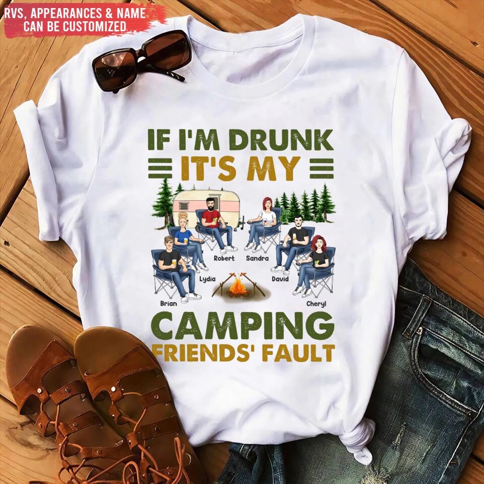 If I'm Drunk It's My Camping Friends' Fault - Personalized Camping Shirt - Happy Camper - Camping Gift - Peronalized Friends Shirt