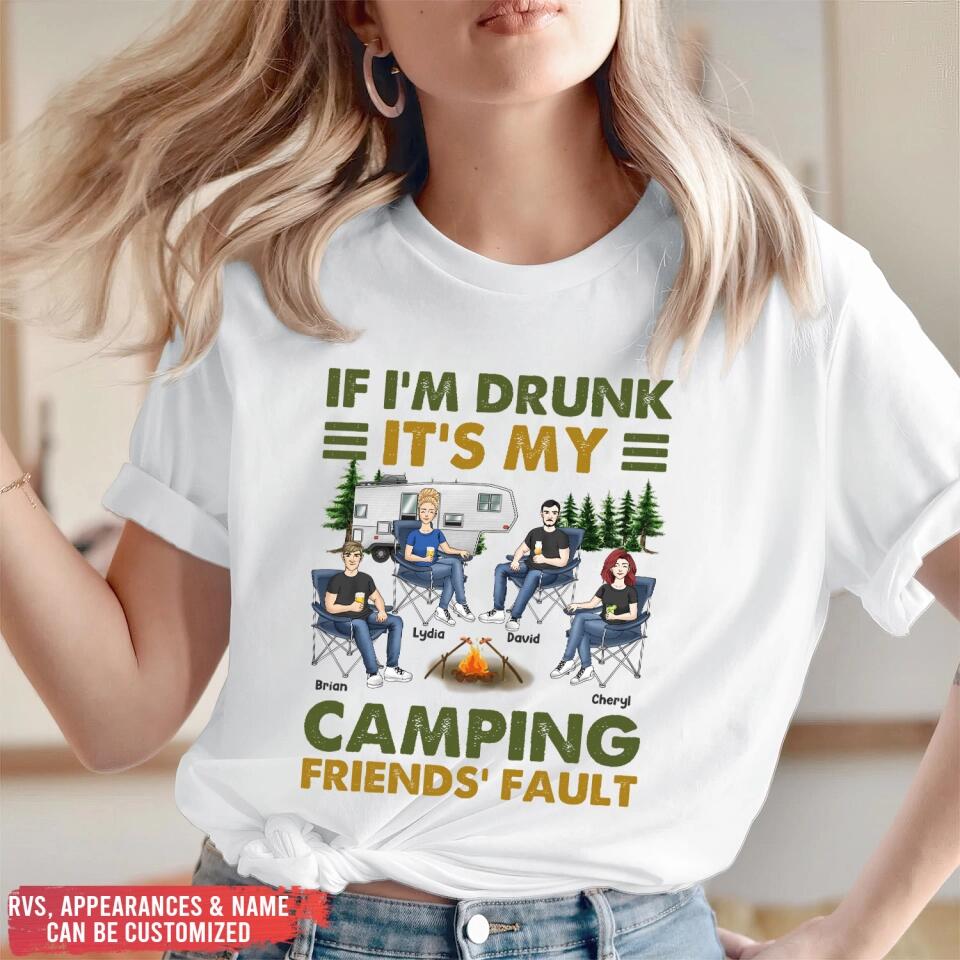 If I'm Drunk It's My Camping Friends' Fault - Personalized Camping Shirt - Happy Camper - Camping Gift - Peronalized Friends Shirt