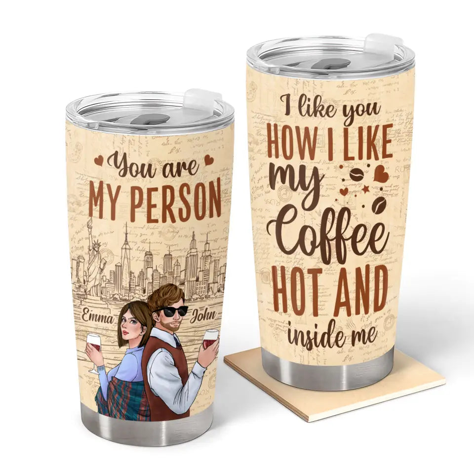 I Like You How I Like My Coffee Hot And Inside Me - Personalized Tumbler, Gift For Couple