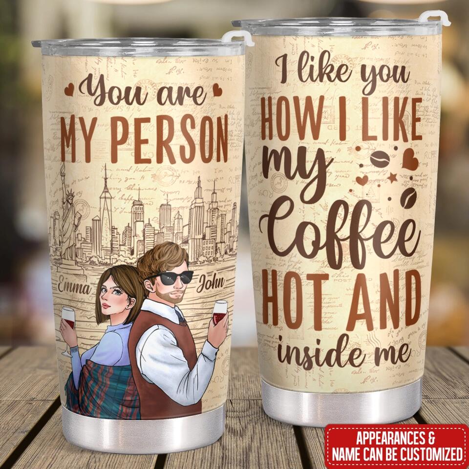 I Like You How I Like My Coffee Hot And Inside Me - Personalized Tumbler, Gift For Couple