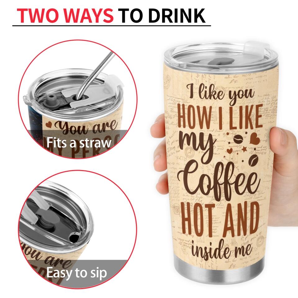 I Like You How I Like My Coffee Hot And Inside Me - Personalized Tumbler, Gift For Couple