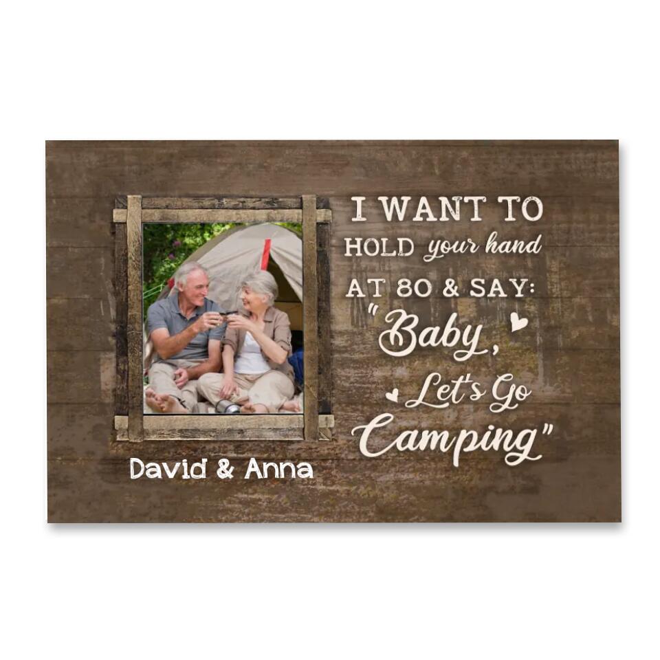 I Want To Hold Your Hand At 80 And Say: Baby, Let’s Go Camping - Personalized Canvas, Gift For Camping Couple