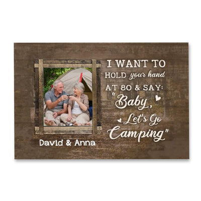 I Want To Hold Your Hand At 80 And Say: Baby, Let’s Go Camping - Personalized Canvas, Gift For Camping Couple