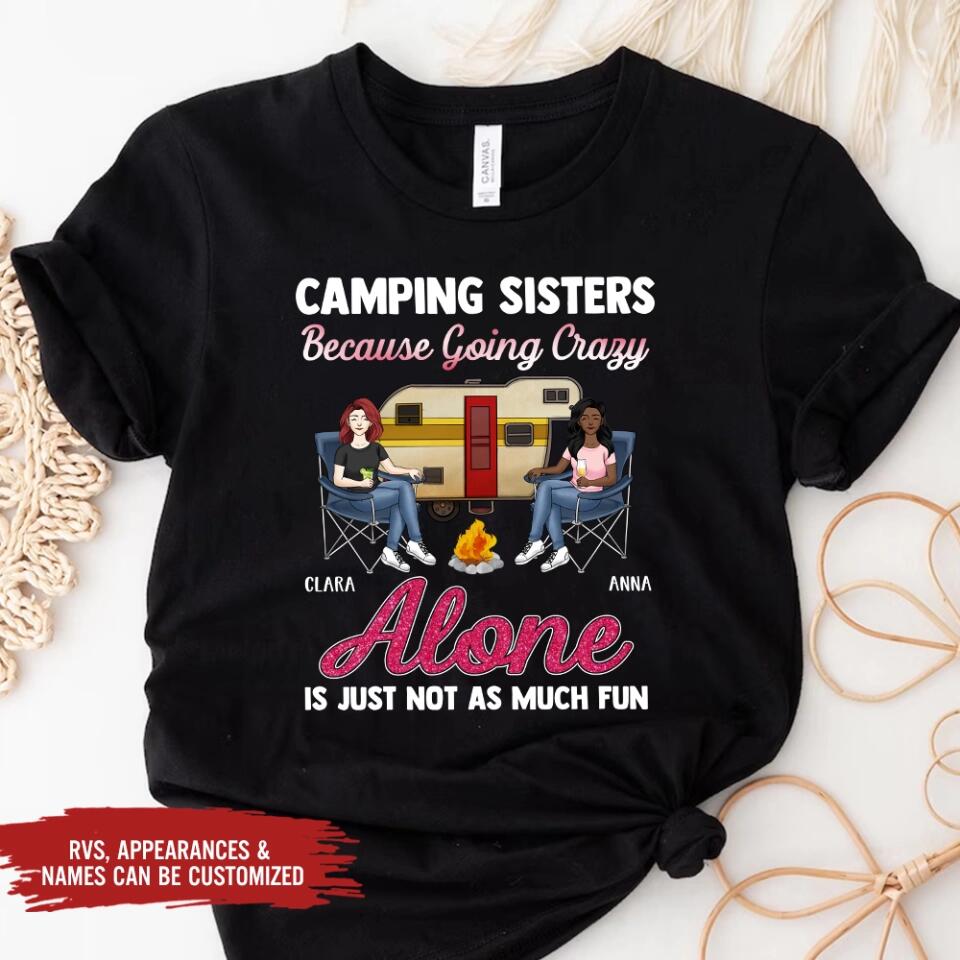 Camping Sisters Because Going Crazy Alone Is Just Not As Much Fun - Personalized T-Shirt, Gift For Besties