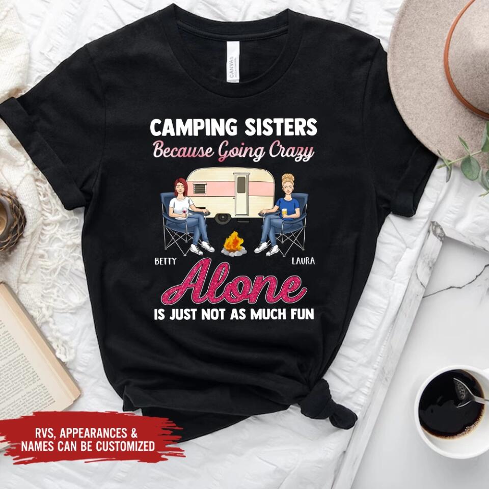 Camping Sisters Because Going Crazy Alone Is Just Not As Much Fun - Personalized T-Shirt, Gift For Besties