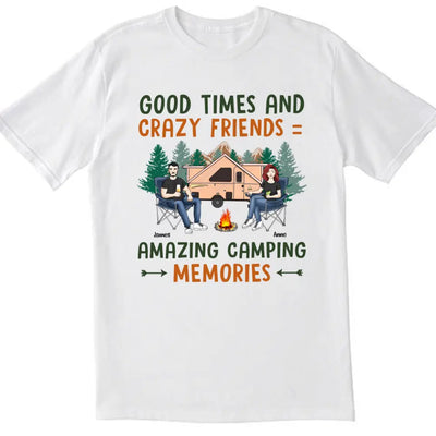 Good Times And Crazy Friends Amazing Camping Memories - Personalized Camping Shirt - Happy Camper - Camping Gift - Peronalized Friends Shirt